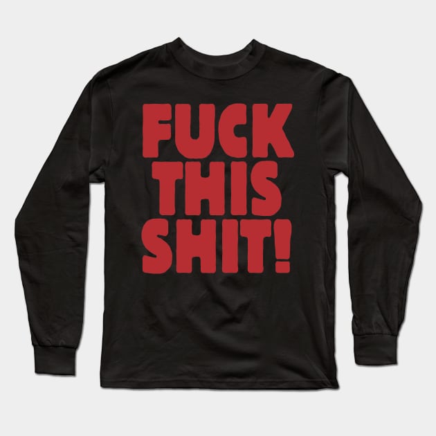 Fuck This Shit Long Sleeve T-Shirt by ZombieNinjas